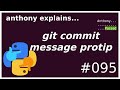 git: commit message pro tip (beginner - intermediate) anthony explains #095
