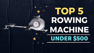 🌟Top 5 Best Rowing Machine under $500 Reviews in 2022