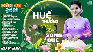 HUẾ THƯƠNG, KHÚC HÁT SÔNG QUÊ - Nhạc Dân Ca Xứ Nghệ Mới Ra Lò Cực Hay - Nhạc Sống Thôn Quê Gái Xinh