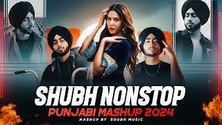 Shubh Nonstop Punjabi Mashup 2024 | Ft. Sonam Bajwa | Sidhu Moose wala | Nonstop Jukebox | SHUBH