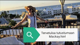 MY DAY / Tervetuloa tutustumaan Mackay:hin!