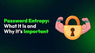 Password Entropy: What It Is and Why It’s Important