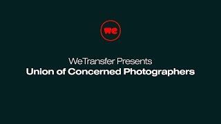 WeTransfer Presents: The Union of Concerned Photographers