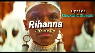 Rihanna - Lift Me Up - Lyrics ( Slowed & Reverb ) from Black Panther: Wakanda Forever