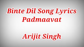 Binte Dil Song Lyrics Padmaavat - Arijit Singh