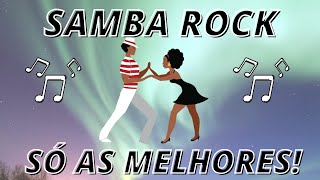 SAMBA ROCK ANTIGAS SÓ AS MELHORES !(AS MAIS TOCADAS)