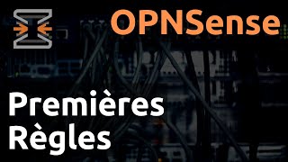 OPNsense - 05. Premières Règles