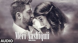 Meri Aashiquii: Balraj (Full Audio Song) G. Guri | Singh Jeet | T-Series Apna Punjab