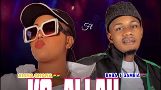 AISHA GHANA KO ALLAH WADI FT BABA T GAMBIA