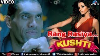 Rang Rasiya Rasiya Ho Full Video Song : Kushti | Rajpal Yadav, Khali, Narges |