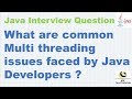 What are common Multi threading issues faced by Java Developers?| ava Concurrency Interview Question
