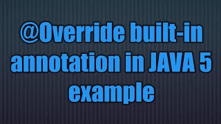 @Override built-in annotation in JAVA 5 feature