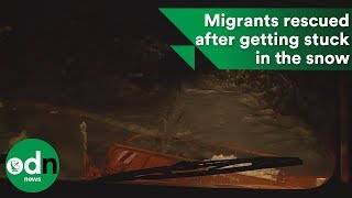 Migrants rescued after getting stuck in the snow