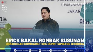 Erick Bakal Rombak Susunan Direksi dan Komisaris Tiga BUMN Tambang di Bursa | POWER BREAKFAST