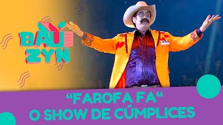 Farofa Fa - O Show de Cúmplices | Baúzyn