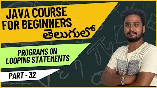 Core Java Course - Programs on Looping Statements in Java Explained - Part 32 | Java Programming