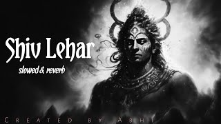 Shiv Lehar Lofi slowed \u0026 reverb I Ceated by Abhi..