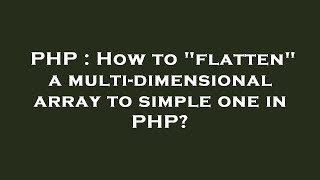 PHP : How to "flatten" a multi-dimensional array to simple one in PHP?