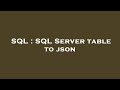 SQL : SQL Server table to json
