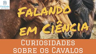 45 Curiosidades sobre os Cavalos | Falando em Ciência #43