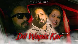 Dil Wapis Kar | Aamir Chouhan | New Pahadi Rap song 2024