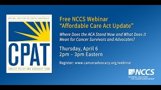 NCCS Webinar: ACA Update (4/6/2017) - Where it Stands Now & What it Means for Cancer Survivors