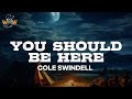 Cole Swindell - You Should Be Here (Lyrics)