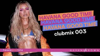 Havana Brown - HAVANAGOODTIME (Club Mix 003)