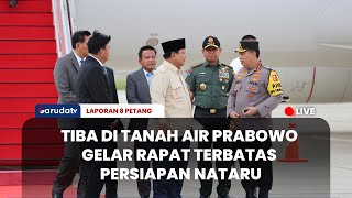 🔴[LAPORAN 8 PETANG] TIBA DI TANAH AIR PRESIDEN PRABOWO GELAR RATAS PERSIAPAN KEAMANAN NATARU