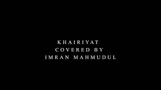 KHAIRIYAT | Imran Mahmudul | Sushant Singh Rajput |Cover | Arijit Singh|Tonmay| Chhichhore