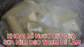 Khoai mì nấu với nước cốt dừa và sữa thơm ngon mềm dẻo dễ làm