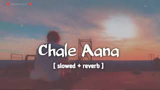 Chale Aana | Slowed And Reverb | Armaan Malik | Lo_fi Song | lofi songs