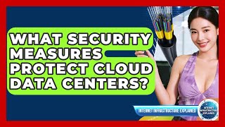 What Security Measures Protect Cloud Data Centers? - Internet Infrastructure Explained