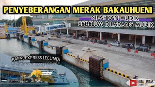 SUASANA PENYEBERANGAN MERAK - BAKAUHUENI MENJELANG MUDIK DILARANG