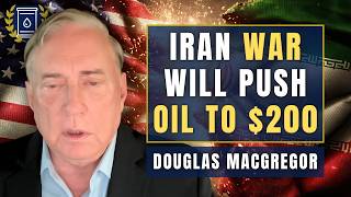 US Military 'Trapped' in Iran - '$200 Oil Before End of the Year': Col. Douglas Macgregor