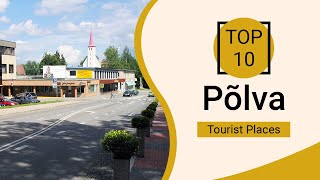 Top 10 Best Tourist Places to Visit in  Põlva | Estonia - English