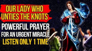 🛑 MIRACULOUS PRAYER TO OUR LADY WHO UNTIED THE KNOTS FOR AN URGENT MIRACLE