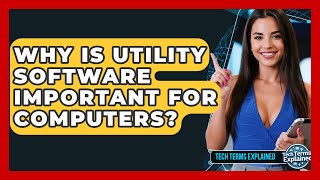 Why Is Utility Software Important For Computers? - Tech Terms Explained