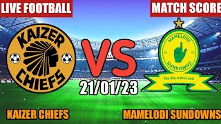Kaizer Chiefs Vs Mamelodi Sundowns Live Match Score🔴