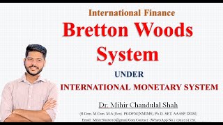 Bretton woods system - under International Monetary System - Explained by Dr.Mihir Shah