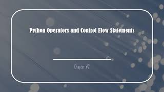 Python Operators and Control Flow Statements | Lecture #2
