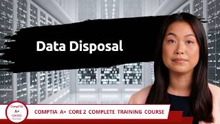CompTIA A+ Core 2 (220-1202) | Data Disposal | Exam Objective 2.9 | Course Training Video