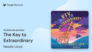 The Key to Extraordinary by Natalie Lloyd · Audiobook preview