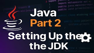 Java Tutorial Part 2: How to Set Up the JDK & Configure Java Environment