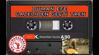 DUMAN EFE (GAZELİDEN GEÇTİ TREN BOZULDU)