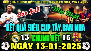 Kết Quả CHUNG KẾT Siêu Cup Tây Ban Nha, Ngày 13/1/2025, Real Madrid Thua Cúp Về Barcelona Lần Thứ 15