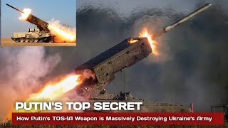 TOS-1A: Putin's Top Secret Weapon for Fighting in Ukraine