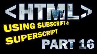 HTML USING SUPERSCRIPT AND SUBSCRIPT PART 16