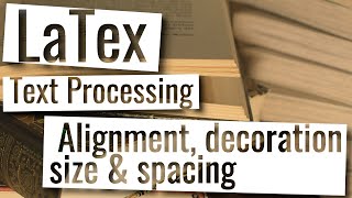 Latex Playlist - Basic text editing, alignment, decoration, size, spacing
