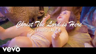 Charo Laude - Christ the Lord is Here (Official Music Video)